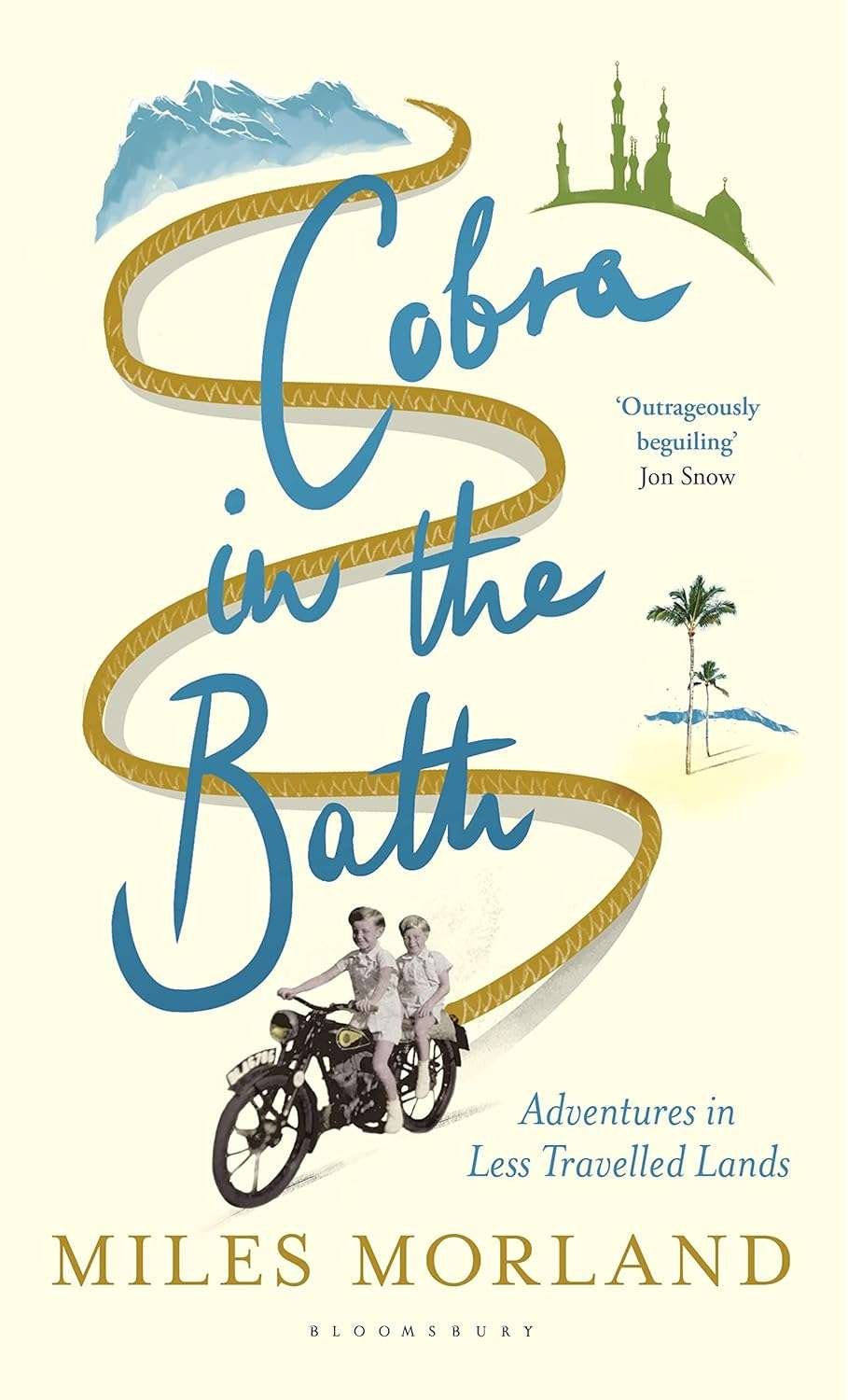 Cobra in the Bath: Adventures in Less Travelled Lands by Miles Morland