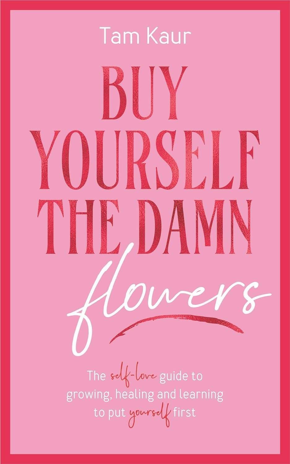 Buy Buy Yourself the Damn Flowers by Tam Kaur (paperback)
