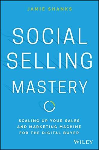 Buy Social Selling Mastery Scaling Up Your Sales and Marketing Machine for the Digital Buyer