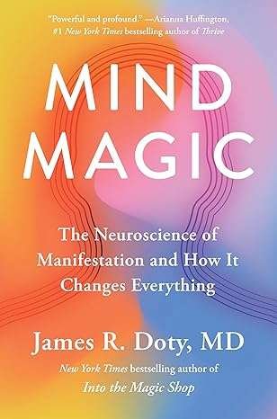 Buy Mind Magic - The Neuroscience of Manifestation and How It by R Doty Dr James R Doty (Paperback)